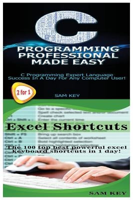 C Programming Professional Made Easy & Excel Shortcuts by Key, Sam
