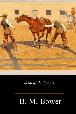 Jean of the Lazy A by Bower, B. M.