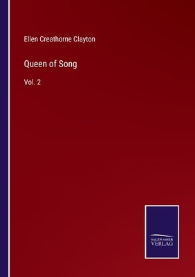 Queen of Song: Vol. 2 by Clayton, Ellen Creathorne