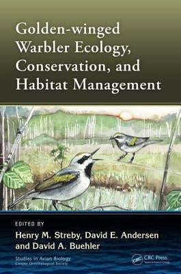 Golden-Winged Warbler Ecology, Conservation, and Habitat Management by Streby, Henry M.