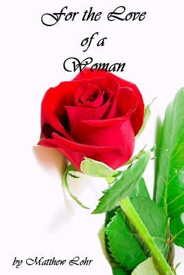 For the Love of a Woman by Lohr, Matthew