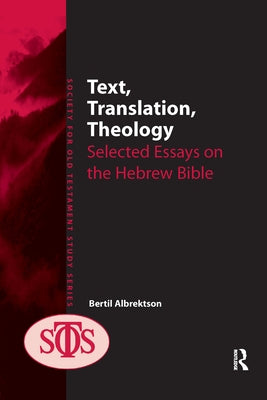 Text, Translation, Theology: Selected Essays on the Hebrew Bible by Albrektson, Bertil