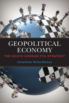 Geopolitical Economy: The South Korean Fta Strategy by Krieckhaus, Jonathan