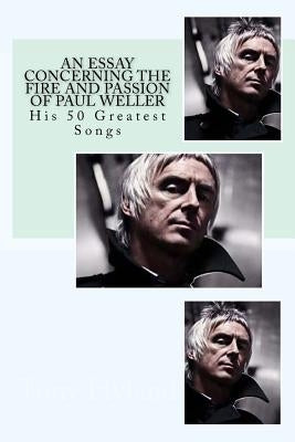 An Essay Concerning the Fire and Passion of Paul Weller: His 50 Greatest songs by Hyland, Tony