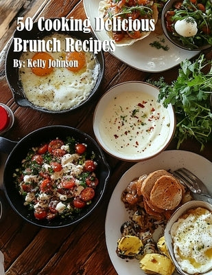 50 Cooking Delicious Brunch Recipes by Johnson, Kelly