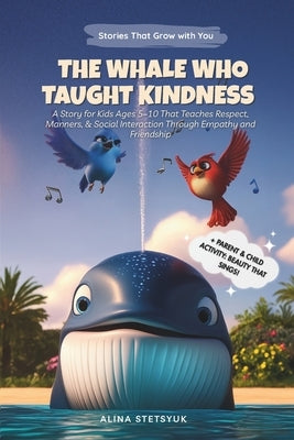 The Whale Who Taught Kindness: A Story for Kids Ages 5-10 That Teaches Respect, Manners & Social Interaction Through Empathy and Friendship by Stetsyuk, Alina