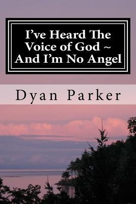 I've Heard The Voice of God And I'm No Angel: A Memoir by Parker, Dyan