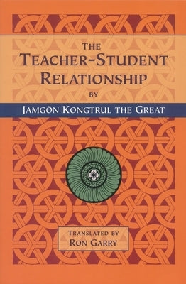 The Teacher-Student Relationship by Kongtrul the Great, Jamgon