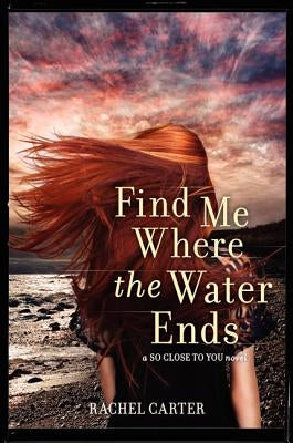 Find Me Where the Water Ends by Carter, Rachel
