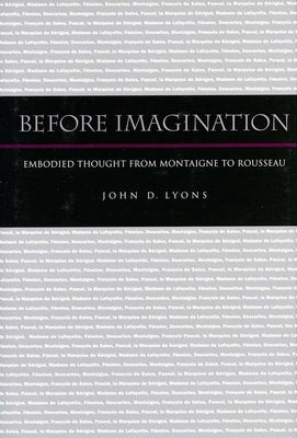 Before Imagination: Embodied Thought from Montaigne to Rousseau by Lyons, John D.