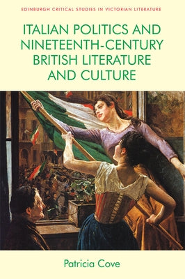 Italian Politics and Nineteenth-Century British Literature and Culture by Cove, Patricia