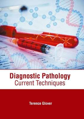 Diagnostic Pathology: Current Techniques by Glover, Terence