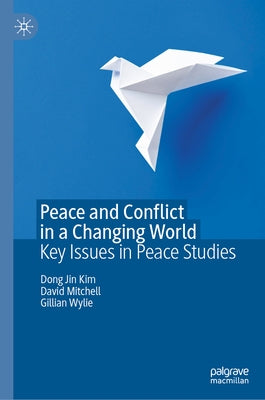 Peace and Conflict in a Changing World: Key Issues in Peace Studies by Kim, Dong Jin