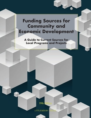 Funding Sources for Community and Economic Development: A Guide to Current Sources for Local Programs and Projects by Schafer, Louis S.
