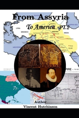 From Assyria to America: Part II by Hutchinson, Vincent