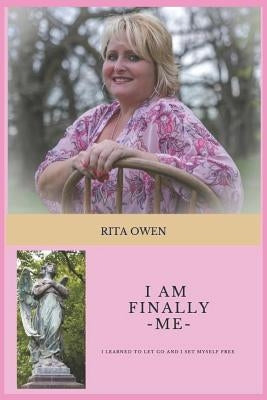 I am Finally Me: I Learned to Let Go and I Set Myself Free by Owen, Rita