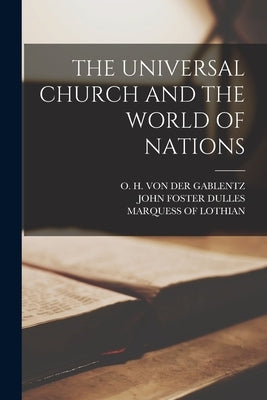 The Universal Church and the World of Nations by Marquess of Lothian