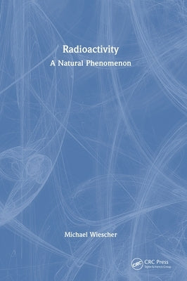 Radioactivity: A Natural Phenomenon by Wiescher, Michael