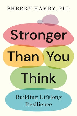 Stronger Than You Think: Building Lifelong Resilience by Hamby, Sherry
