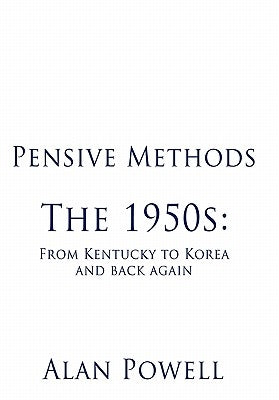 Pensive Methods: The 1950s: From Kentucky to Korea and Back Again by Powell, Alan