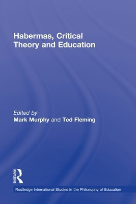 Habermas, Critical Theory and Education by Murphy, Mark