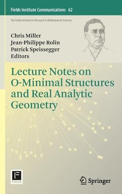 Lecture Notes on O-Minimal Structures and Real Analytic Geometry by Miller, Chris