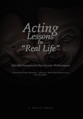 Acting Lessons in ''Real Life'': Take the Guesswork Out of Your Performance by Adkins, V. Daniels