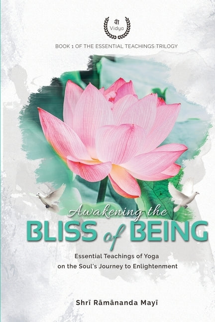 Awakening the Bliss of Being: Essential Teachings of Yoga on the Soul's Journey to Enlightenment by Mayi, Shri Ramananda