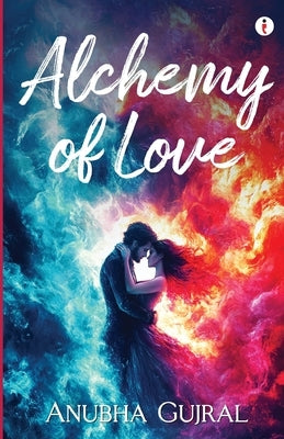 Alchemy of Love by Gujral, Anubha