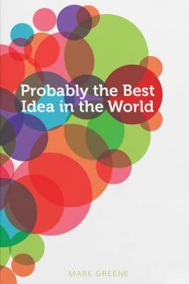 Probably the Best Idea in the World by Greene, Mark