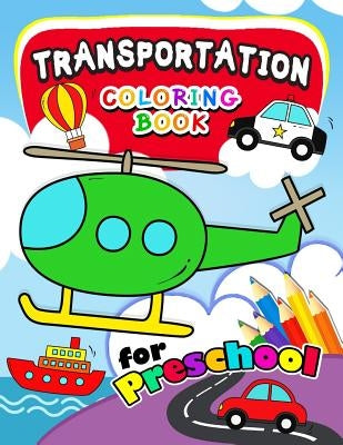 Transportation Coloring Books for Preschool: Activity book for boy, girls, kids Ages 2-4,3-5,4-8 (Plane, Car, Boat, Truck) by Activity Books for Kids