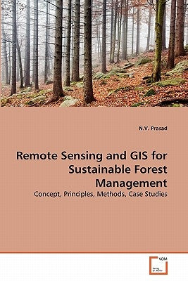 Remote Sensing and GIS for Sustainable Forest Management by Prasad, N. V.