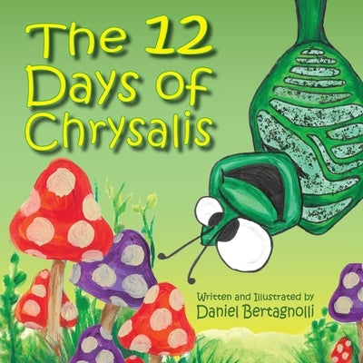 The 12 Days of Chrysalis by Bertagnolli, Daniel