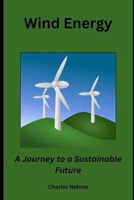 Wind Energy: A Journey to a Sustainable Future by Nehme, Charles
