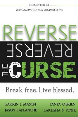 Reverse the Curse: Break Free. Live Blessed by Mason, Garrin J.