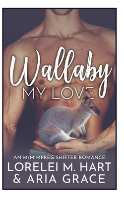 Wallaby My Love: An M/M MPreg Shifter Romance by Grace, Aria