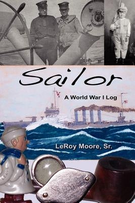 Sailor - A World War I Log by Moore, Leroy, Sr.