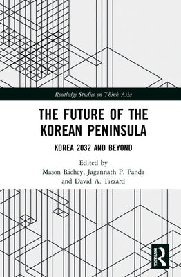 The Future of the Korean Peninsula: Korea 2032 and Beyond by Richey, Mason