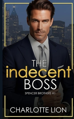 The Indecent Boss: A forbidden office romance by Lion, Charlotte