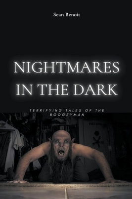 Nightmares in the Dark: Terrifying Tales of the Boogeyman by Benoit, Sean