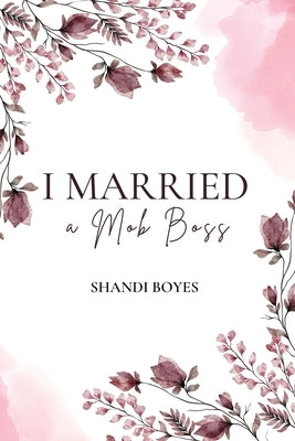 I Married a Mob Boss by Boyes, Shandi