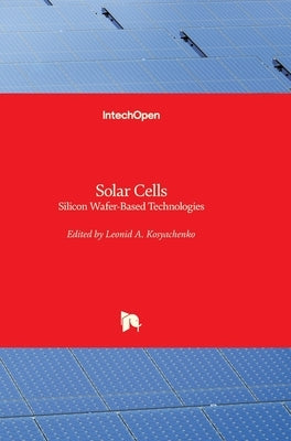 Solar Cells: Silicon Wafer-Based Technologies by Kosyachenko, Leonid A.
