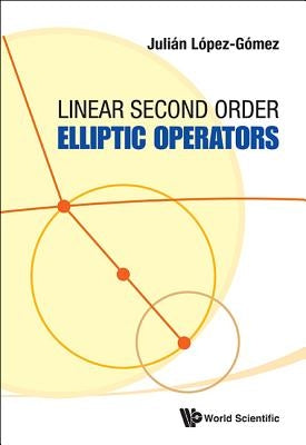 Linear Second Order Elliptic Operators by Lopez-Gomez, Julian