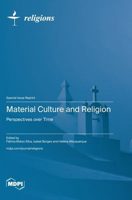Material Culture and Religion: Perspectives over Time by Silva, Fátima Matos