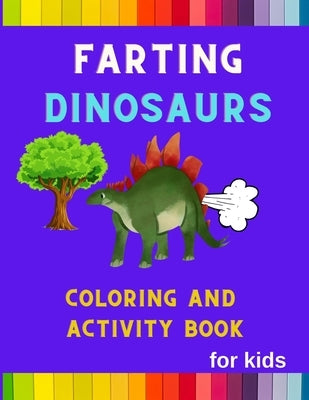 Farting Dinosaurs coloring an activity book for kids: Funny & hilarious collection of dinosaurs: Coloring book for kids, toddlers, boys & girls: Fun k by Jefferson, Ralph