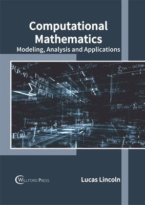 Computational Mathematics: Modeling, Analysis and Applications by Lincoln, Lucas