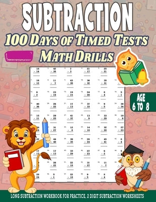 Subtraction 100 days of Timed Tests Math Drills: Age 6 to 8, Long Subtraction Workbook For Practice, 2 Digit Subtraction Worksheets by Girik, Annapurna