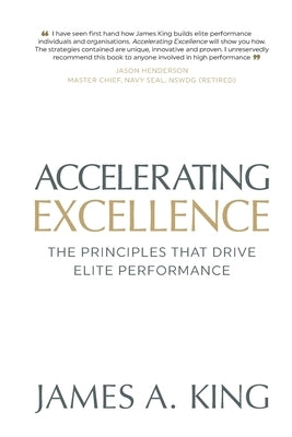 Accelerating Excellence: The Principles that Drive Elite Performance by King, James A.
