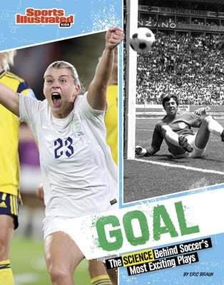 Goal: The Science Behind Soccer's Most Exciting Plays by Braun, Eric