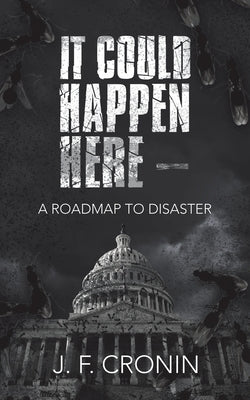 It Could Happen Here -: A Roadmap to Disaster by Cronin, J. F.